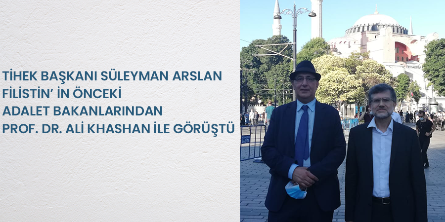 TİHEK Başkanı Süleyman Arslan Filistin’in Önceki Adalet Bakanlarından Prof. Dr. Ali Khashan ile Görüştü