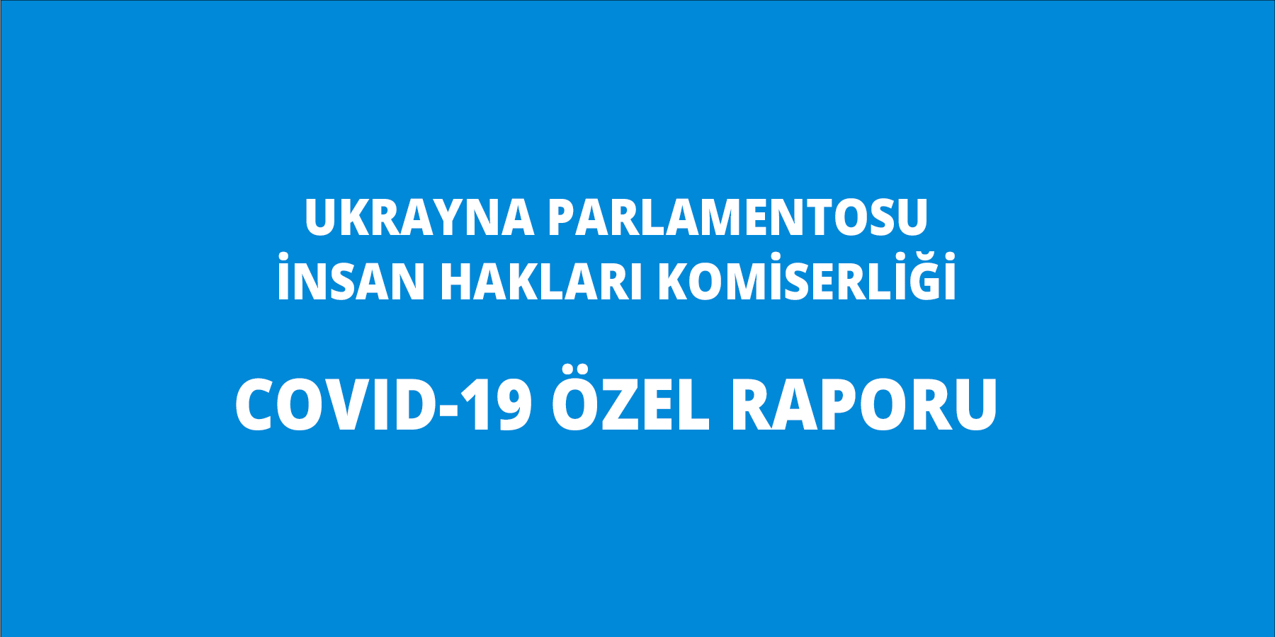Ukrayna Parlamentosu İnsan Hakları Komiserliği COVID-19 Özel Raporu