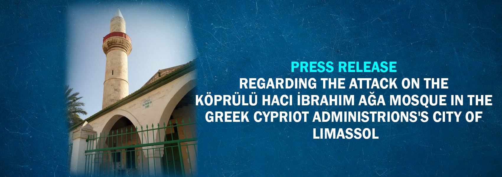 Press Release Regarding the Attack on the Köprülü Hacı İbrahim Ağa Mosque in the Greek Cypriot Administrions's City of Limassol