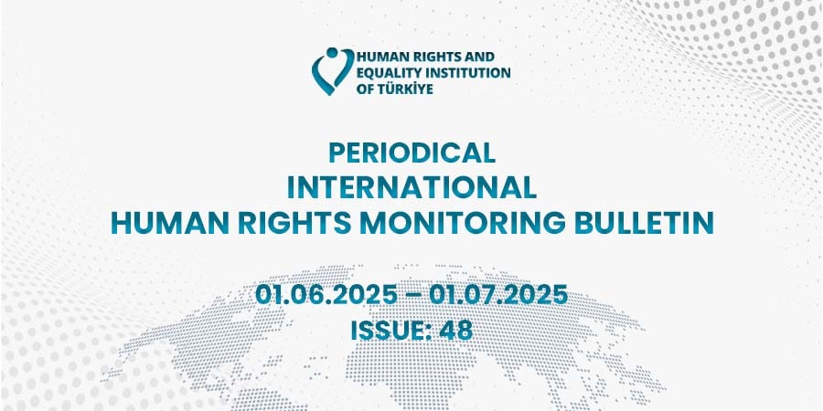 Periodical International Human Rights Monitoring Bulletin (01.06.2025 - 01.07.2025)