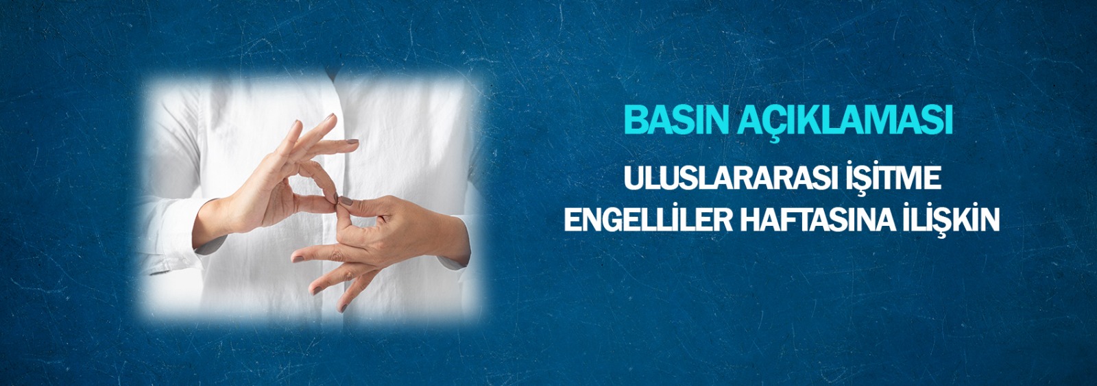 Uluslararası İşitme Engelliler Haftasına İlişkin Basın Açıklaması