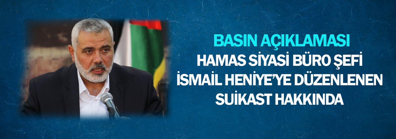 Hamas Siyasi Büro Şefi İsmail Heniye’ye Düzenlenen Suikast Hakkında  Basın Açıklaması