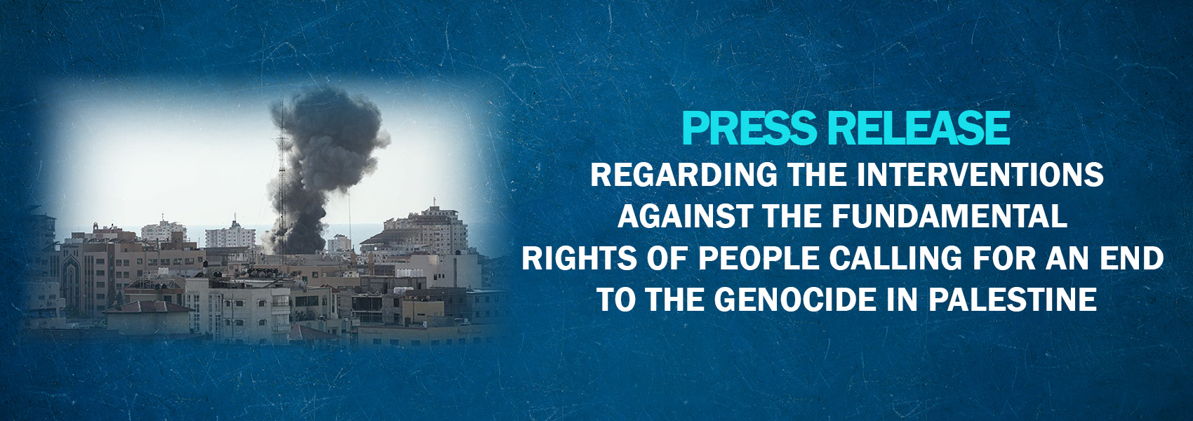 Press Release Regarding the Interventions Against the Fundamental Rights of People Calling for an End to the Genocide in Palestine