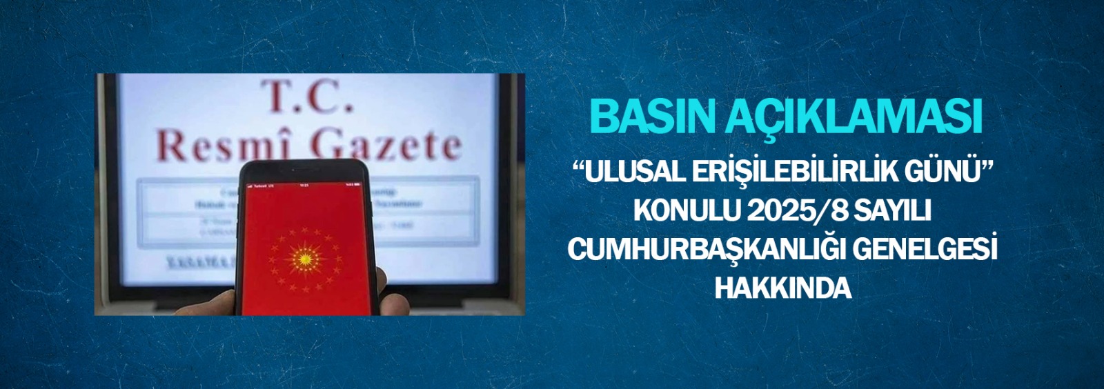 Ulusal Erişilebilirlik Günü Konulu 2025/8 Sayılı Cumhurbaşkanlığı Genelgesi Hakkında Basın Açıklaması
