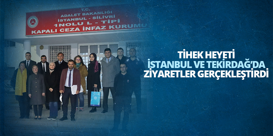 TİHEK Heyeti Ulusal Önleme Mekanizması Kapsamında İstanbul ve Tekirdağ'da Ziyaretler Gerçekleştirdi