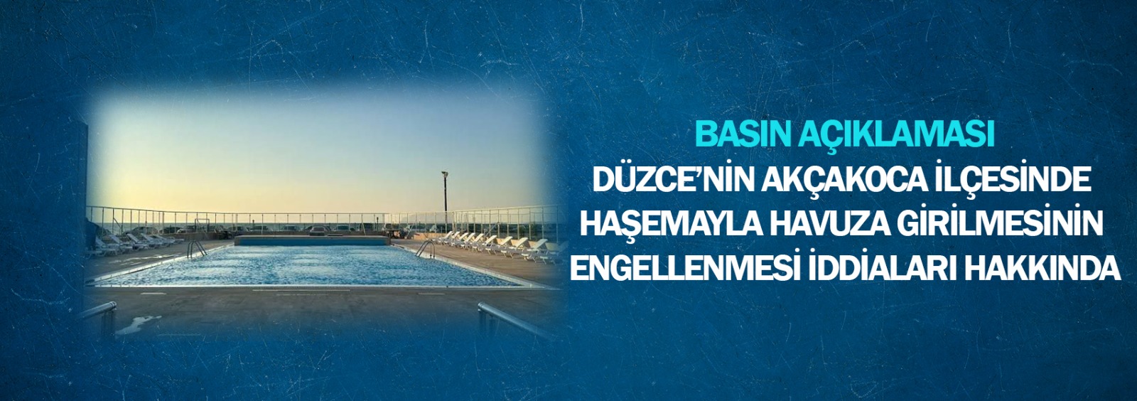 Düzce’nin Akçakoca İlçesinde Haşemayla Havuza Girilmesinin Engellenmesi İddiaları Hakkında Basın Açıklaması