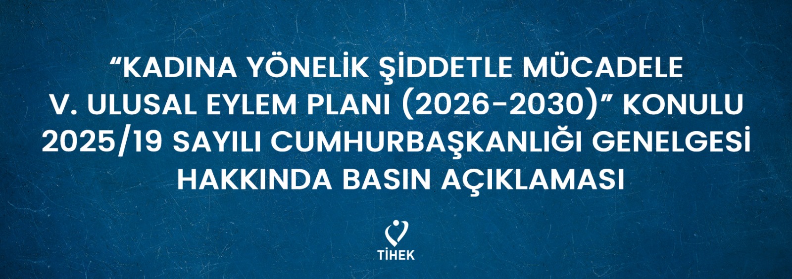“Kadına Yönelik Şiddetle Mücadele V. Ulusal Eylem Planı (2026-2030)” Konulu 2025/19 Sayılı Cumhurbaşkanlığı Genelgesi Hakkında Basın Açıklaması