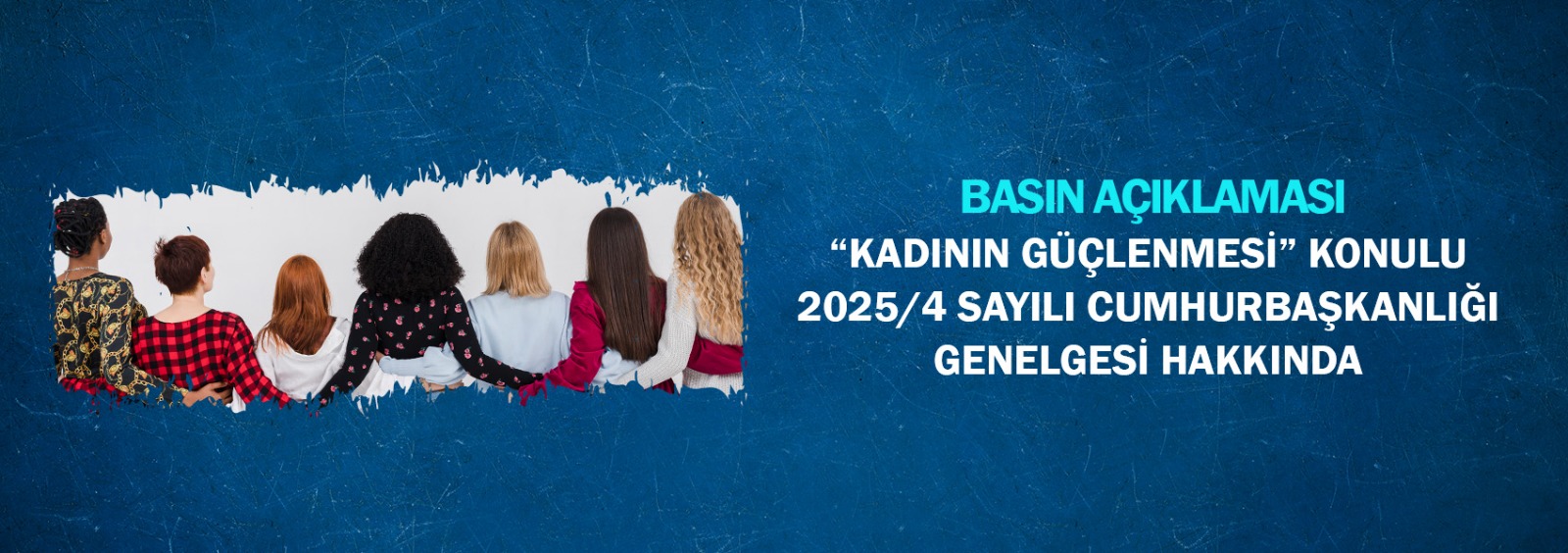 Kadının Güçlenmesi Konulu 2025/4 Sayılı Cumhurbaşkanlığı Genelgesi Hakkında Basın Açıklaması