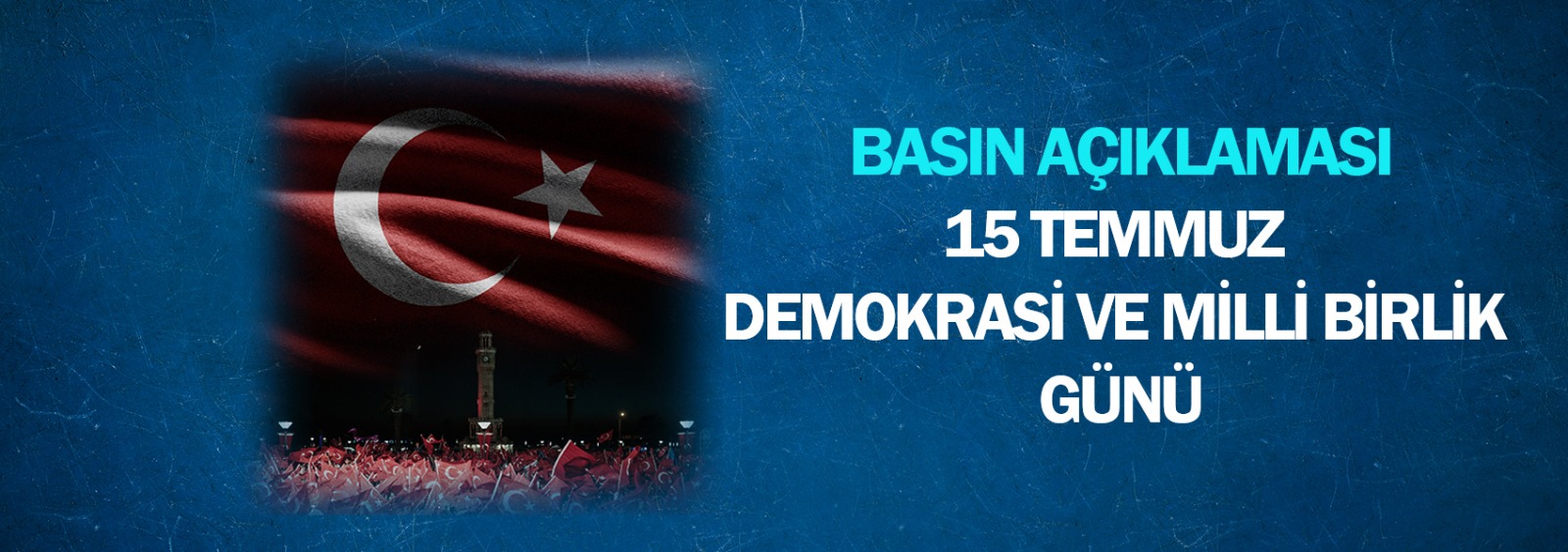 15 Temmuz Demokrasi ve Milli Birlik Günü Basın Açıklaması