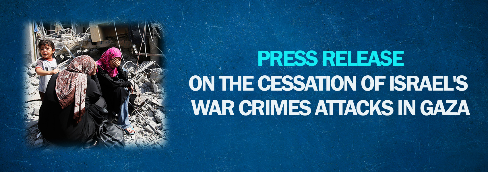 Press Release on The Cessation of Israel's War Crimes Attacks in Gaza