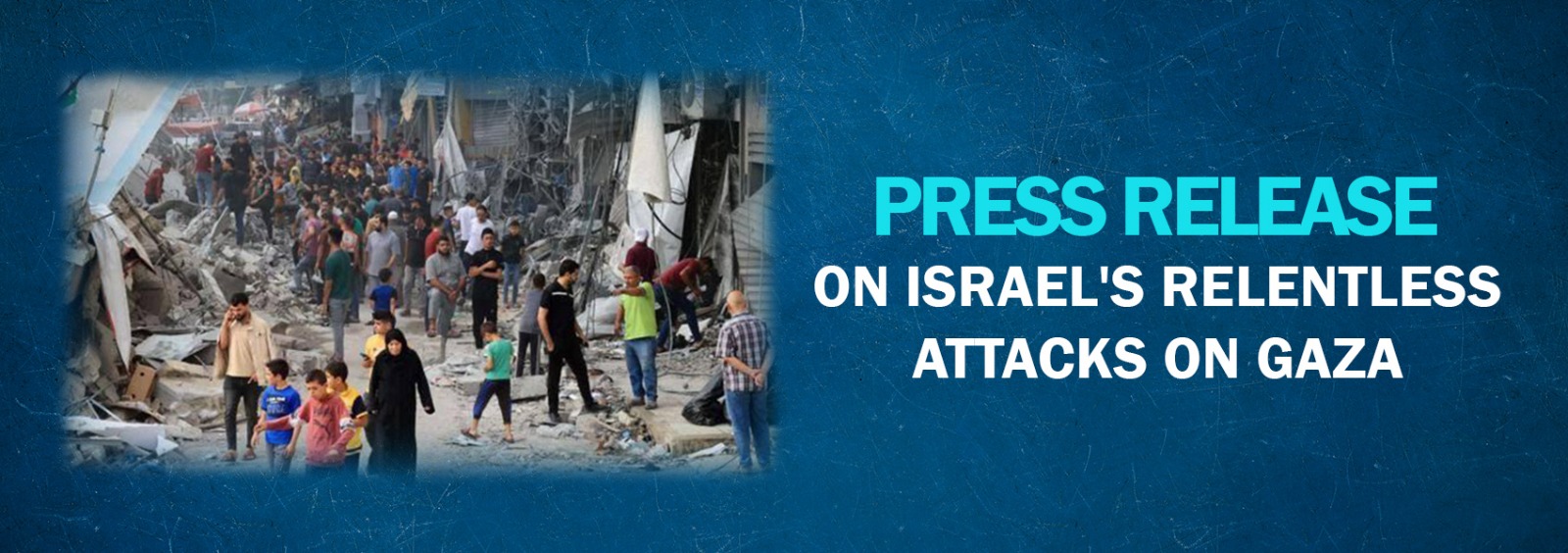 Press Release on Israel's Relentless Attacks on Gaza