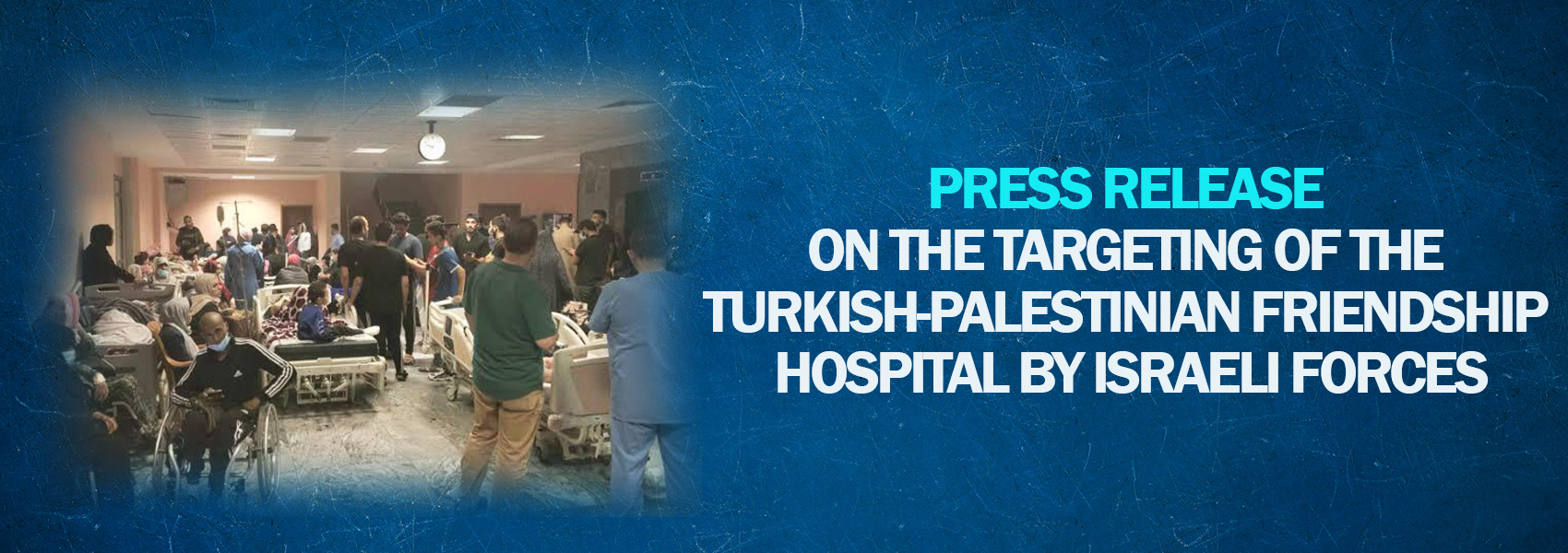Press Release  on the Targeting of the Turkish-Palestinian Friendship Hospital by Israeli Forces