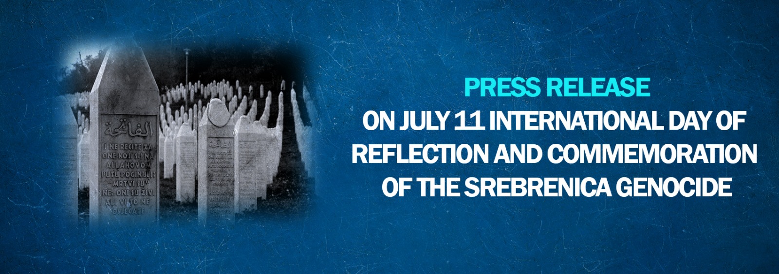 Press Release On July 11 International Day of Reflection and Commemoration of the Srebrenica Genocide