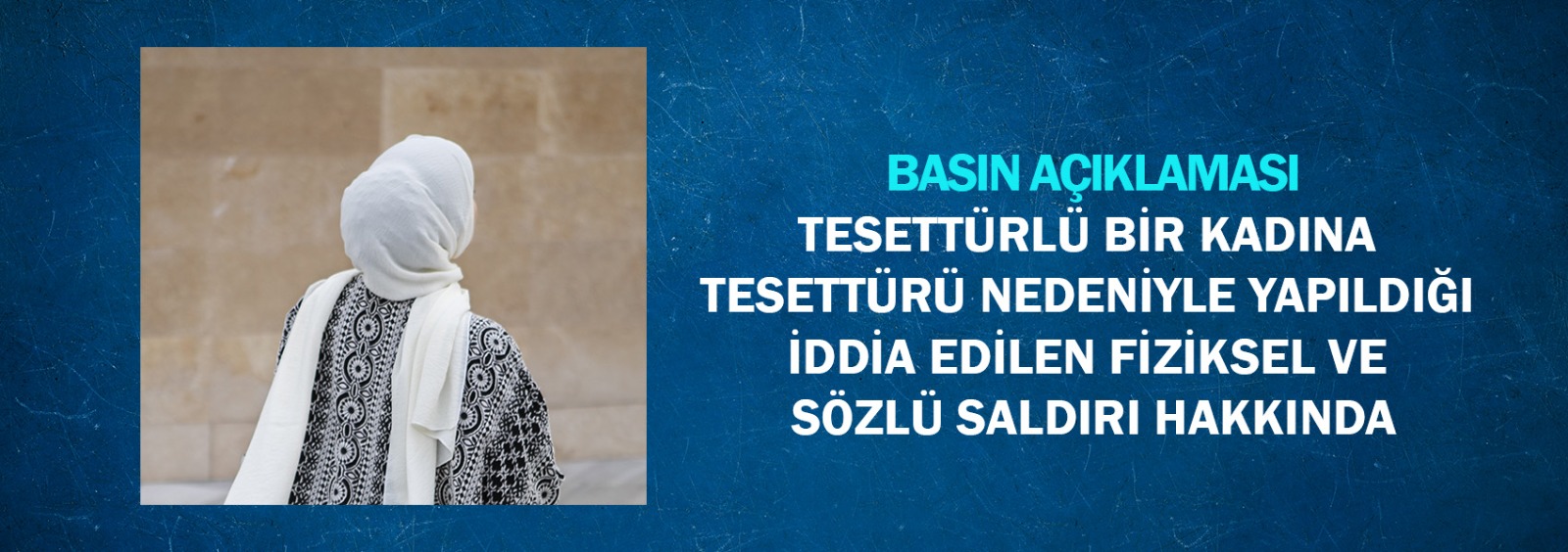 Tesettürlü Bir Kadına Tesettürü Nedeniyle Yapıldığı İddia Edilen Fiziksel ve Sözlü Saldırı Hakkında Basın Açıklaması