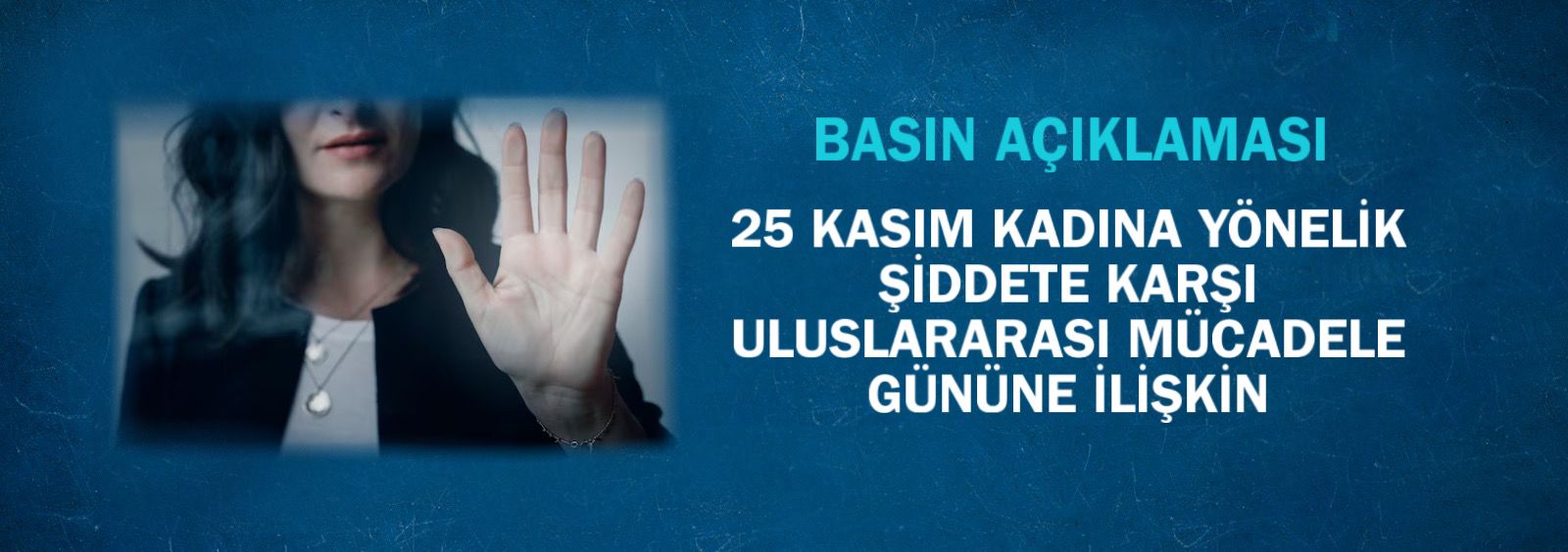 25 Kasım Kadına Yönelik Şiddete Karşı Uluslararası Mücadele Gününe İlişkin Basın Açıklaması 