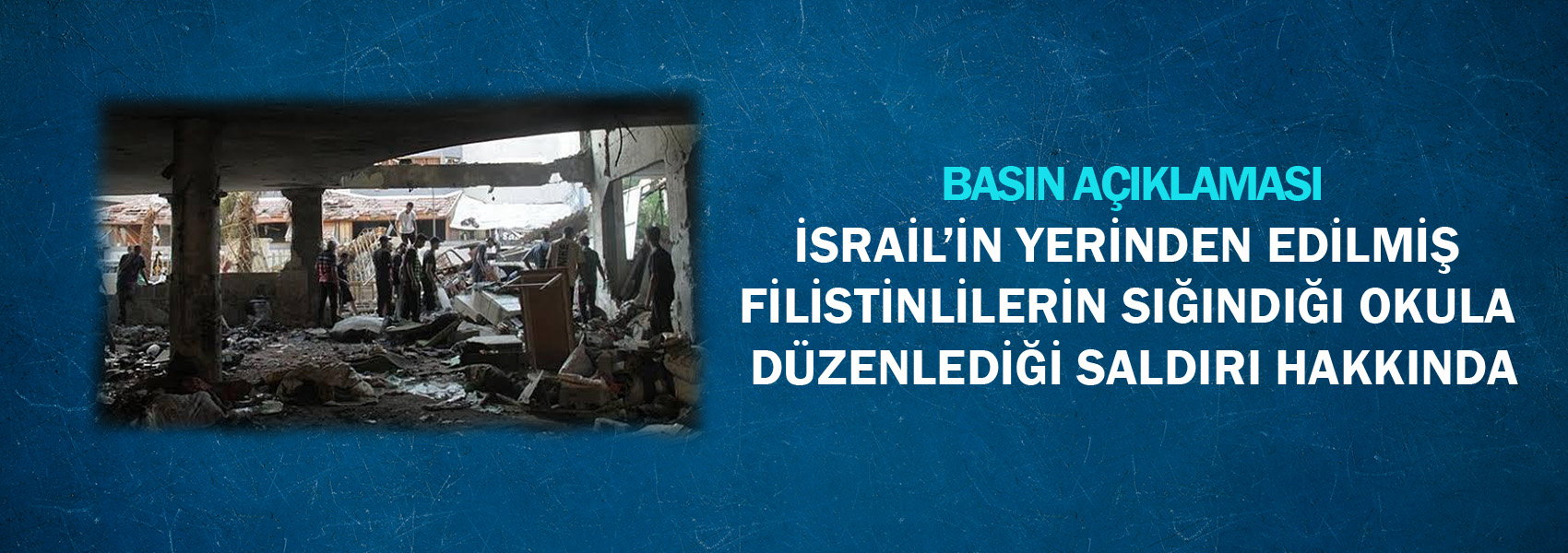 İsrail’in Yerinden Edilmiş Filistinlilerin Sığındığı Okula Düzenlediği Saldırı Hakkında Basın Açıklaması