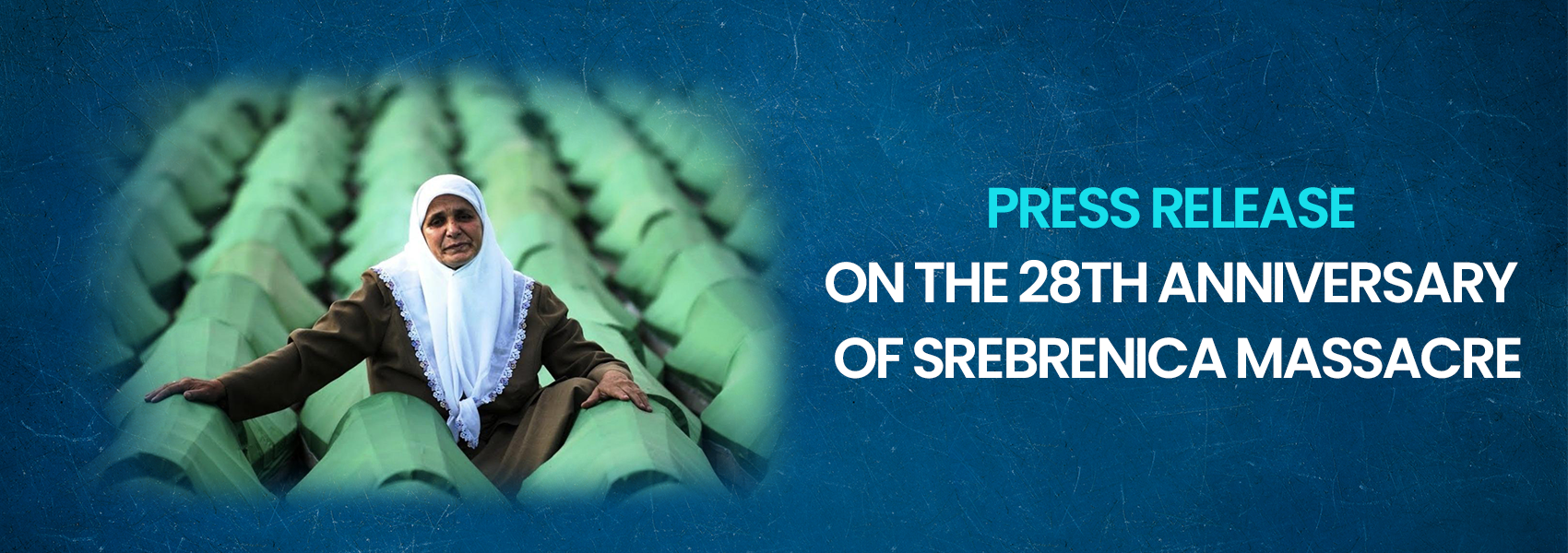 Press Release On The 28th Anniversary Of Srebrenica Massacre