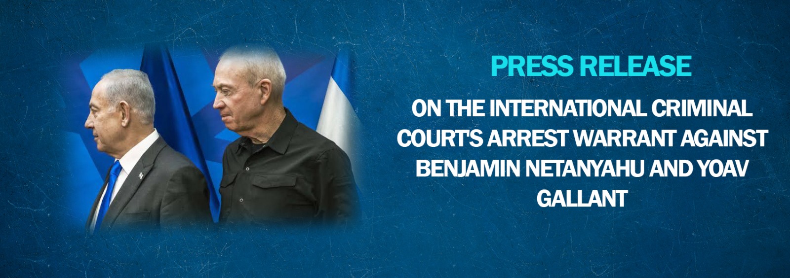 Press Release on the International Criminal Court's Arrest Warrant Against Benjamin Netanyahu and Yoav Gallant