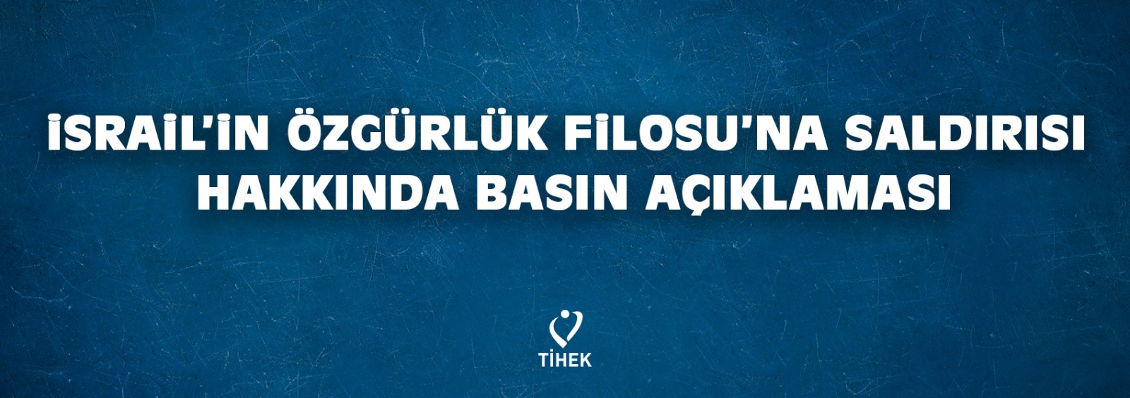 İsrail’in Özgürlük Filosu’na Saldırısı Hakkında Basın Açıklaması