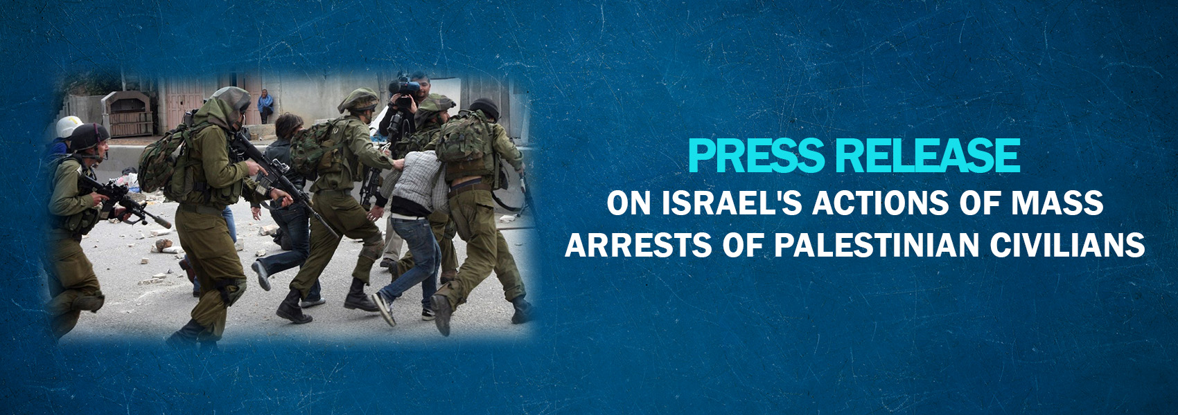 Press Release on Israel's Actions of Mass Arrests of Palestinian Civilians