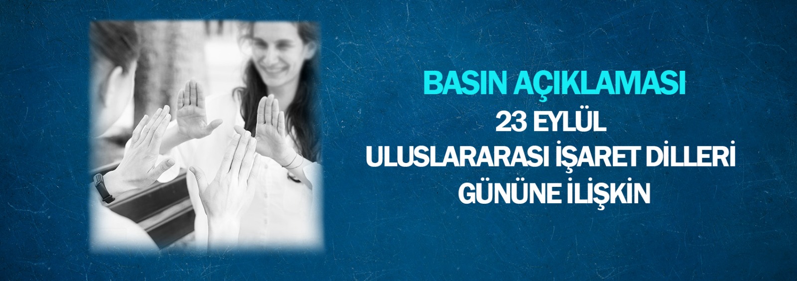 23 Eylül Uluslararası İşaret Dilleri Gününe İlişkin  Basın Açıklaması