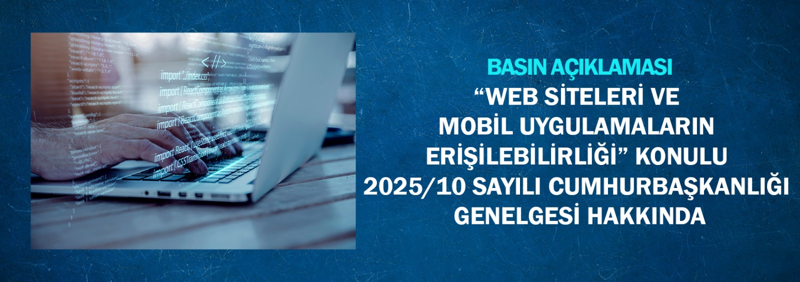 Web Siteleri ve Mobil Uygulamaların Erişilebilirliği Konulu 2025/10 Sayılı Cumhurbaşkanlığı Genelgesi Hakkında Basın Açıklaması