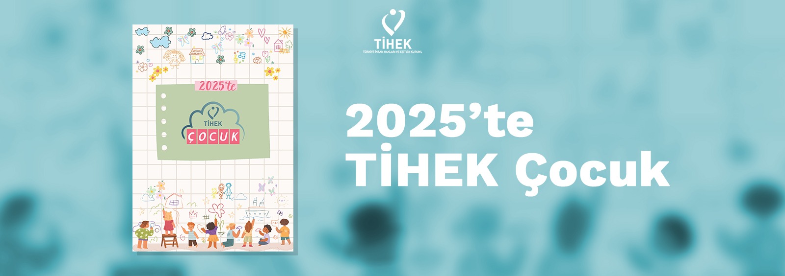 2025’te TİHEK Çocuk Olarak Yıl Boyunca Gerçekleştirdiğimiz Faaliyetleri Paylaşıyoruz
