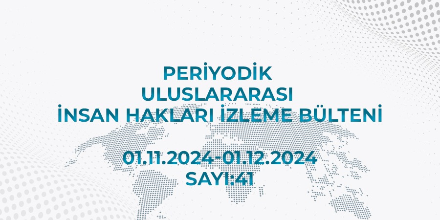 Periyodik Uluslararası İnsan Hakları İzleme Bülteni (01.11.2024 - 01.12.2024)