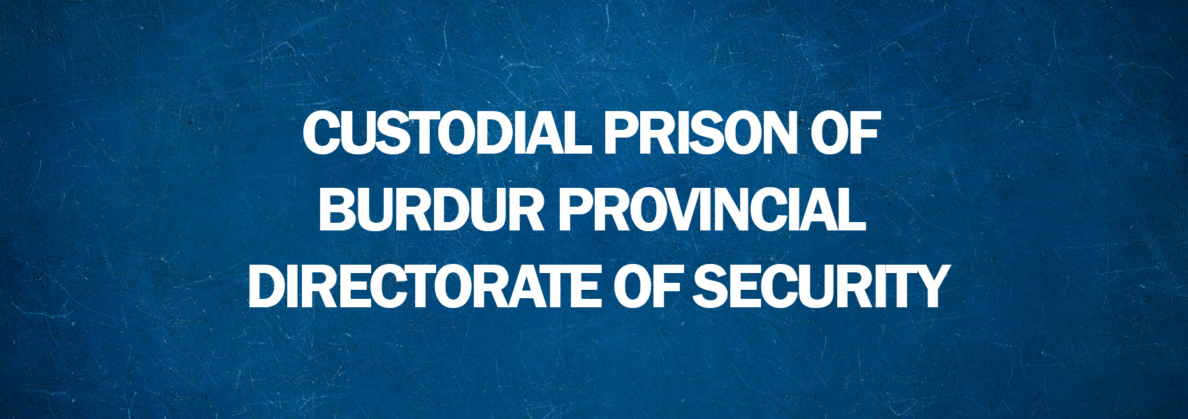 HREIT Delegation Made an Unannounced Visit to The Custodial Prison of Burdur Provincial Directorate of Security
