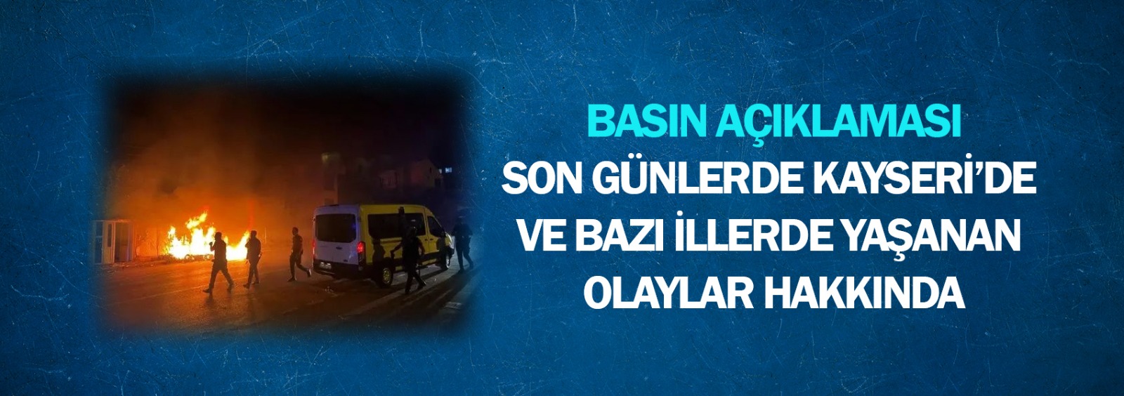 Son Günlerde Kayseri’de ve Bazı İllerde Yaşanan Olaylar Hakkında Basın Açıklaması