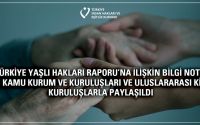 Türkiye Yaşlı Hakları Raporu’na İlişkin Bilgi Notu İlgili Kamu Kurum ve Kuruluşları ve Uluslararası Kişi ve Kuruluşlarla Paylaşıldı