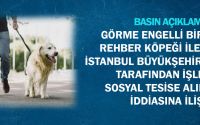 Görme Engelli Bir Bireyin Rehber Köpeği İle Birlikte İstanbul Büyükşehir Belediyesi Tarafından İşletilen Sosyal Tesise Alınmadığı İddiasına İlişkin Basın Açıklaması