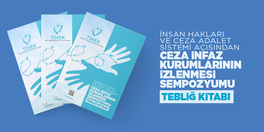 İnsan Hakları ve Ceza Adalet Sistemi Açısından Ceza İnfaz Kurumlarının İzlenmesi Sempozyumu Tebliğ Kitabı