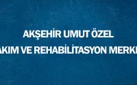 Akşehir Umut Özel Bakım ve Rehabilitasyon Merkezi