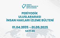 Periyodik Uluslararası İnsan Hakları İzleme Bülteni (01.04.2025 – 01.05.2025)