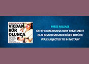 Press Release on the Discriminatory Treatment Our Board Member Dilek Ertürk Was Subjected to in Notary