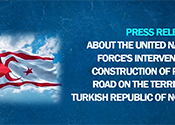 Press Release Regarding the United Nations Peacekeeping Force's Intervention in the Construction of the Pile -Yiğitler Road in the Territory of the Turkish Republic of Northern Cyprus